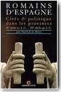 Romains d�Espagne. Cit�s et politique dans les provinces, IIe si�cle av. J.-C. � IIIe si�cle ap. J.-C.
