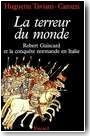 La terreur du monde. Robert Guiscard et la conqu�te normande en Italie