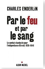 Par le feu et par le sang. Le combat clandestin pour l'ind�pendance d'Isra�l 1936-1948