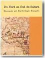 Du Nord au Sud du Sahara : 50 ans d'arch�ologie fran�aise en Afrique de l'Ouest et au Maghreb