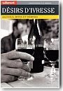D�sirs d'ivresse. Alcool, rites et d�rives
