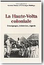 La Haute-Volta coloniale: T�moignages - Recherches - Regards