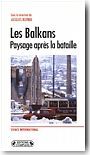 Les Balkans: paysage apr�s la bataille