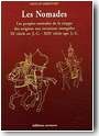 Les Nomades. Les peuples nomades de la steppe des origines aux invasions mongoles (IX�me si�cle avant J-C - XIII�me apr�s J-C)