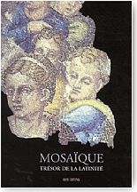 Mosa�que. Tr�sor de la latinit�. Des origines � nos jours