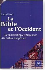 La Bible et l'occident. De la biblioth�que d'Alexandrie � la culture europ�enne
